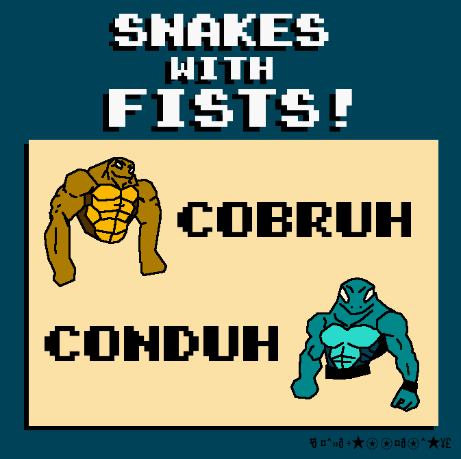 Snakes with Fists!